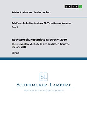 Rechtsprechungsupdate Mietrecht 2010: Die relevanten Mieturteile der deutschen Gerichte im Jahr 2010