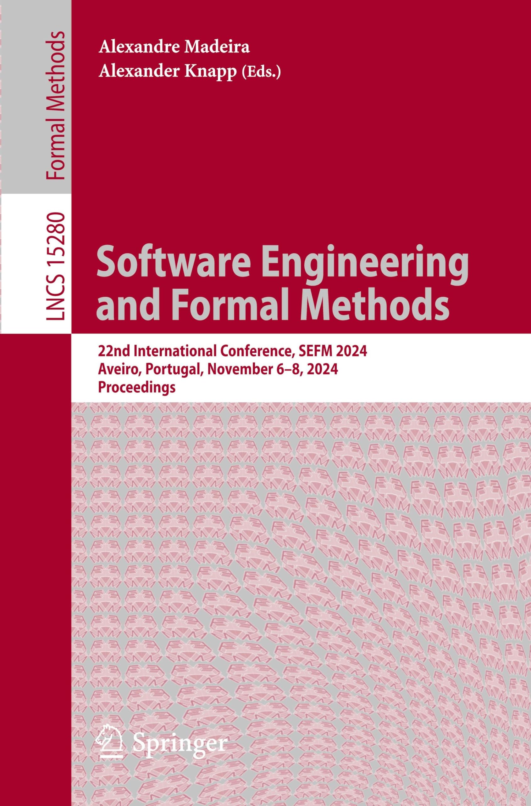 Software Engineering and Formal Methods: 22nd International Conference, SEFM 2024, Aveiro, Portugal, November 6-8, 2024, Proceedings (Lecture Notes in Computer Science, Band 15280)