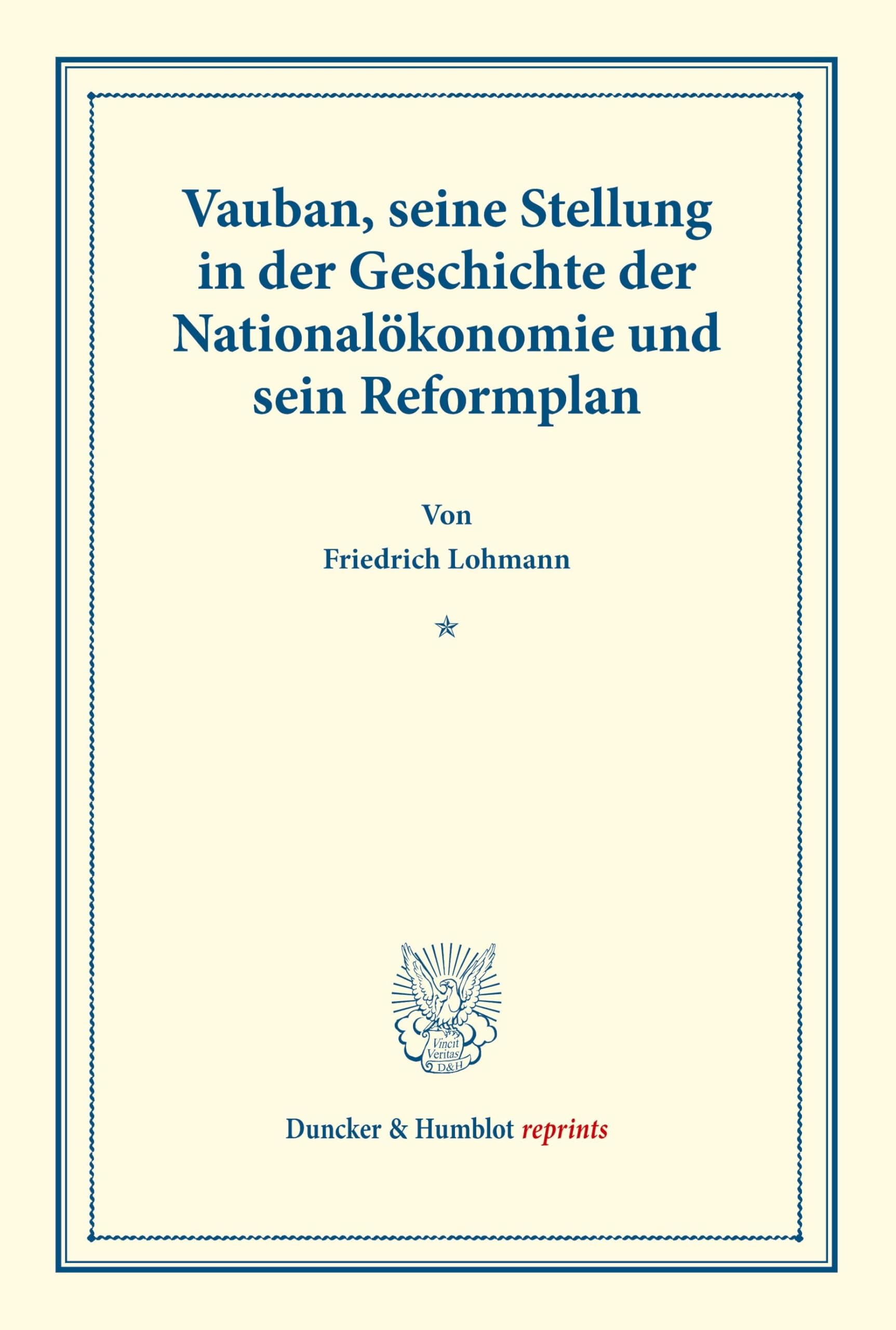 Vauban, seine Stellung in der Geschichte der Nationalökonomie und sein Reformplan.: (Staats- und socialwissenschaftliche Forschungen XIII.4). (Duncker & Humblot reprints)