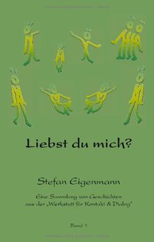 Liebst du mich?: Eine Sammlung von Geschichten aus der "Werkstatt für Kontakt und Dialog"