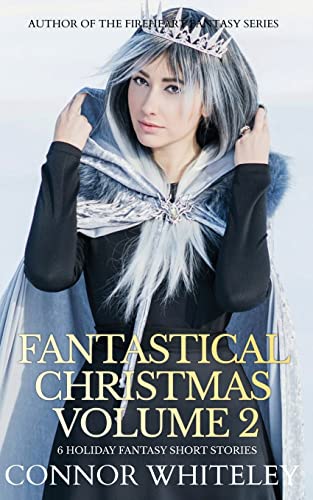 Fantastical Christmas Volume 2: 6 Holiday Fantasy Short Stories (Holiday Extravaganza Collections, Band 2)