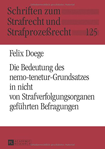 Die Bedeutung des nemo-tenetur-Grundsatzes in nicht von Strafverfolgungsorganen geführten Befragungen (Schriften zum Strafrecht und Strafprozeßrecht)