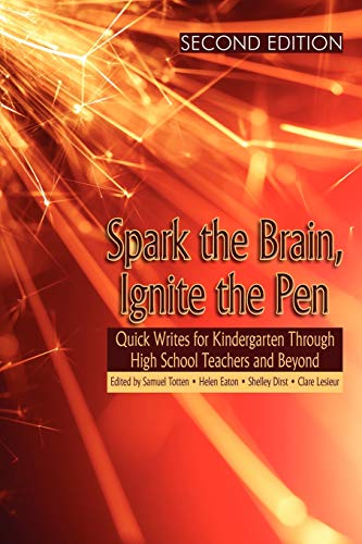 Spark the Brain, Ignite the Pen (SECOND EDITION): Quick Writes for Kindergarten Through High School Teachers and Beyond: Quick Writes for Kindergarten ... and Beyond (Second Edition) (PB) (NA)