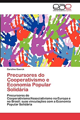 Precursores do Cooperativismo e Economia Popular Solidária: Precursores do Cooperativismo/Associativismo na Europa e no Brasil: suas vinculações com a Economia Popular Solidária