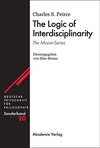 Deutsche Zeitschrift für Philosophie, Sonderband 20: Charles S. Peirce - The Logic of Interdisciplinarity. 'The Monist'-Series