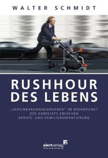 Rushhour des Lebens: "Vereinbarungskarrieren" im Brennpunkt des Konfliktes zwischen Berufs- und Familienorientierung