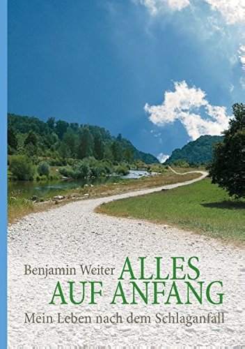 Alles auf Anfang: Mein Leben nach dem Schlaganfall. Basierend auf einer wahren Lebensgeschichte