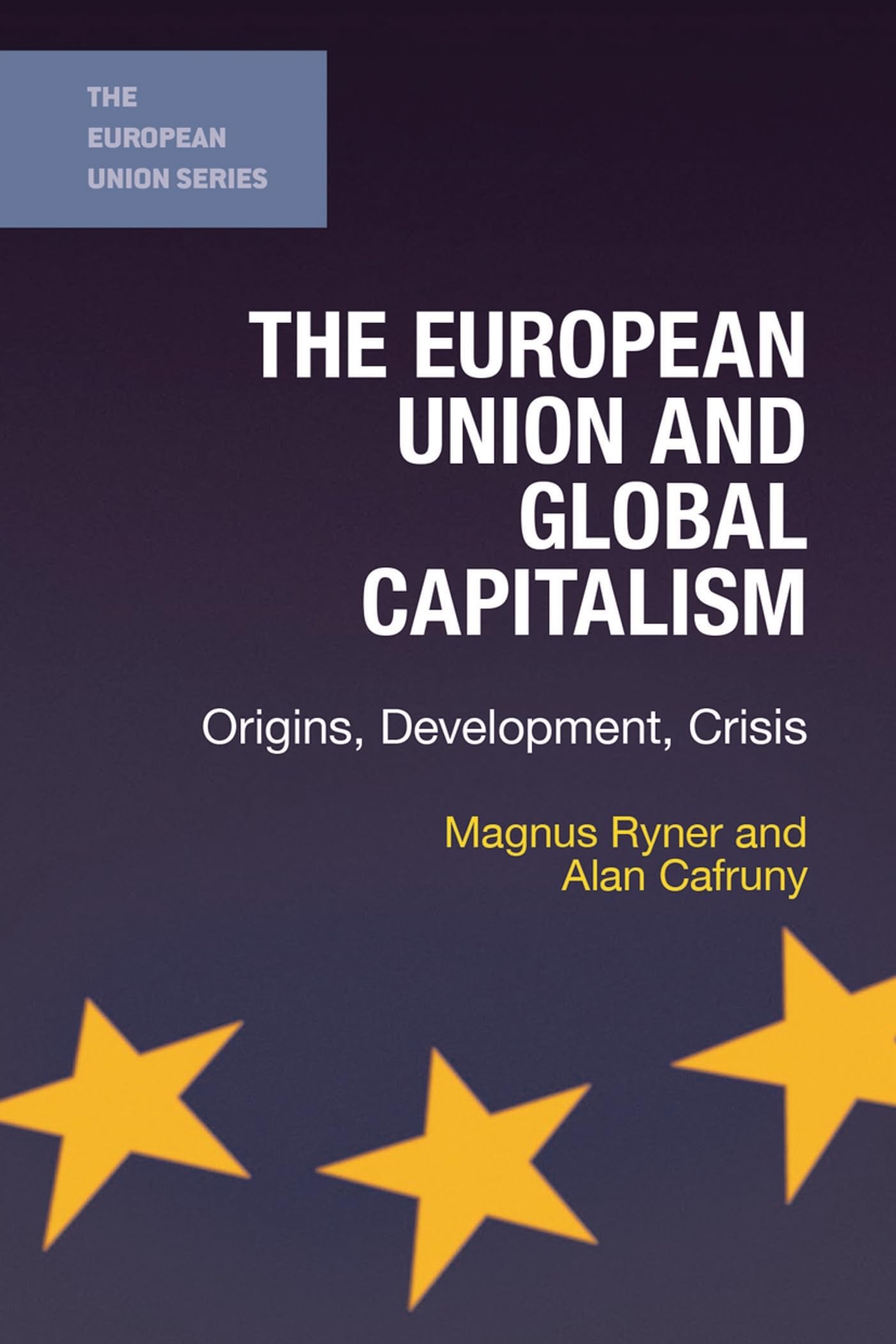 The European Union and Global Capitalism: Origins, Development, Crisis (The European Union Series)