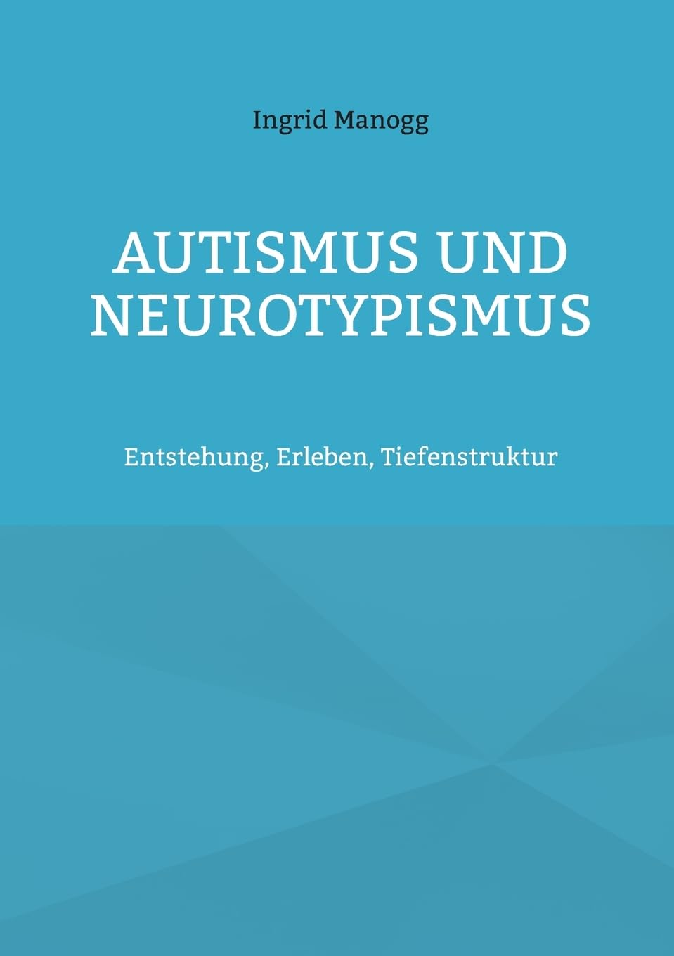 Autismus und Neurotypismus: Entstehung, Erleben, Tiefenstruktur