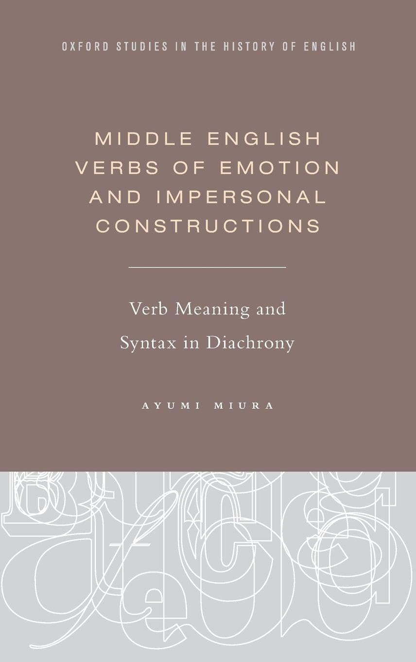 Middle English Verbs of Emotion and Impersonal Constructions: Verb Meaning and Syntax in Diachrony (Oxford Studies in the History of English)