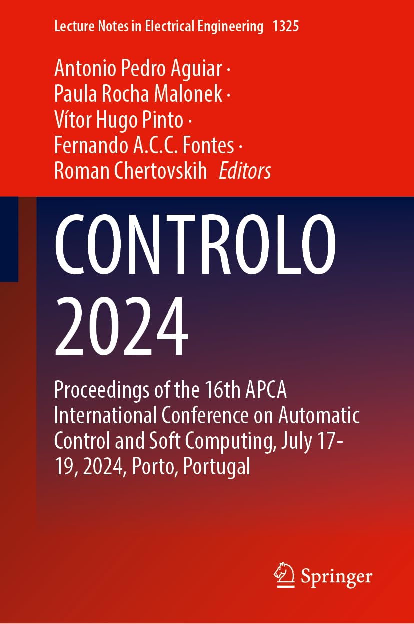 CONTROLO 2024: Proceedings of the 16th APCA International Conference on Automatic Control and Soft Computing, July 17-19, 2024, Porto, Portugal ... in Electrical Engineering, 1325, Band 1325)