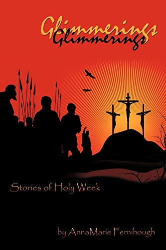 Glimmerings: Stories of Holy Week