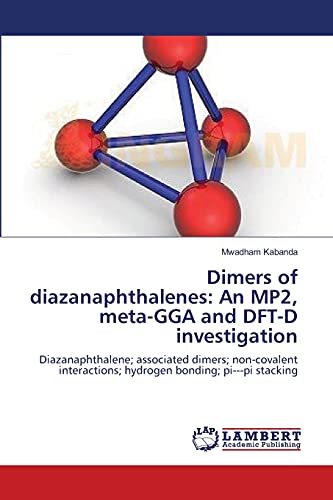 Dimers of diazanaphthalenes: An MP2, meta-GGA and DFT-D investigation: Diazanaphthalene; associated dimers; non-covalent interactions; hydrogen bonding; pi---pi stacking