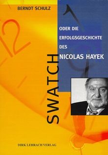 Swatch. Oder die Erfolgsgeschichte des Nicolas Hayek