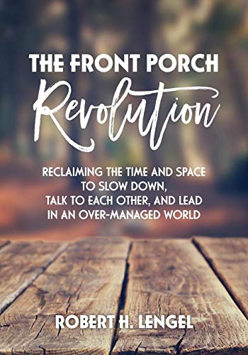 The Front Porch Revolution: Reclaiming the Time and Space to Slow Down, Talk to Each Other and Lead in an Over-Managed World (Iop Concise Physics)