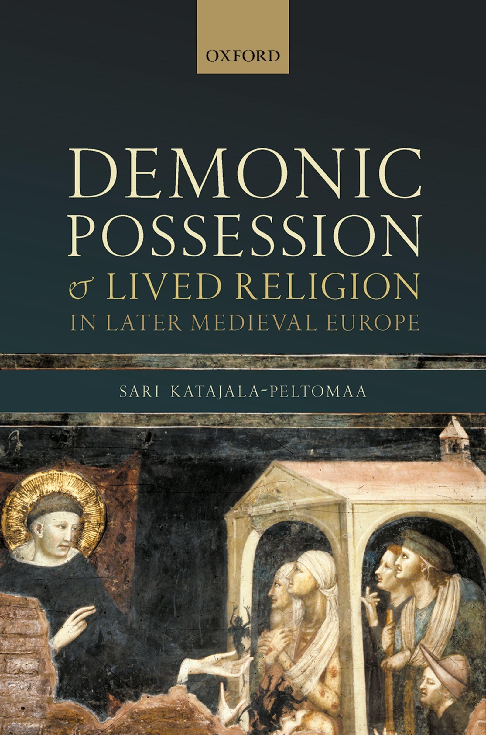 Demonic Possession and Lived Religion in Later Medieval Europe (Oxford Studies in Medieval European History)