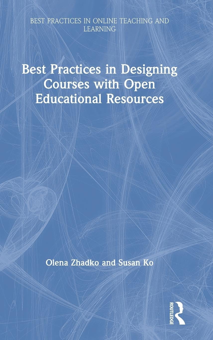 Best Practices in Designing Courses with Open Educational Resources (Best Practices in Online Teaching and Learning)