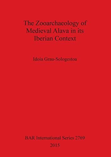 The Zooarchaeology of Medieval Alava in its Iberian Context (Bar International Series, Band 2769)