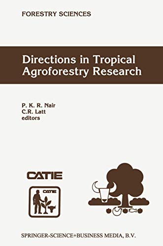 Directions in Tropical Agroforestry Research: Adapted from selected papers presented to a symposium on Tropical Agroforestry organized in connection ... Indiana, USA (Forestry Sciences, 53, Band 53)