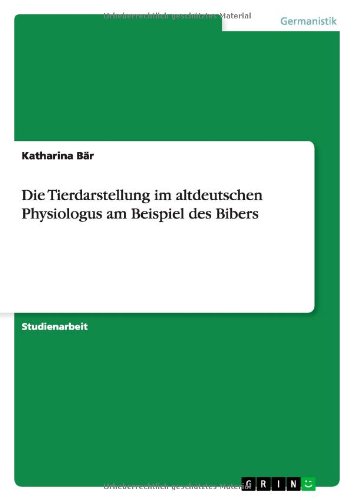 Die Tierdarstellung im altdeutschen Physiologus am Beispiel des Bibers
