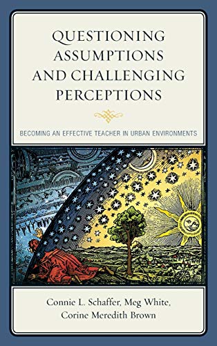 Questioning Assumptions and Challenging Perceptions: Becoming an Effective Teacher in Urban Environments