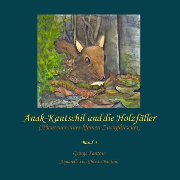 Anak-Kantschil und die Holzfäller: Abenteuer eines kleinen Zwerghirsches - Band 3