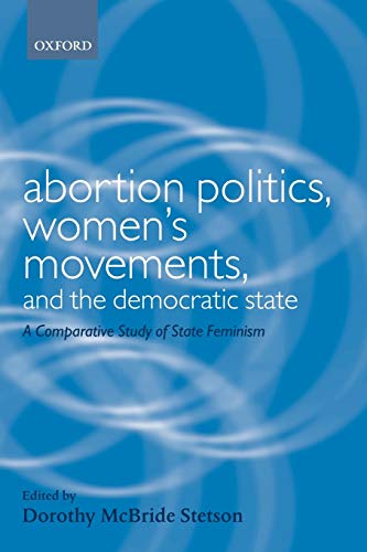 Abortion Politics, Women's Movements, and the Democratic State: A Comparative Study of State Feminism (Gender and Politics Series)