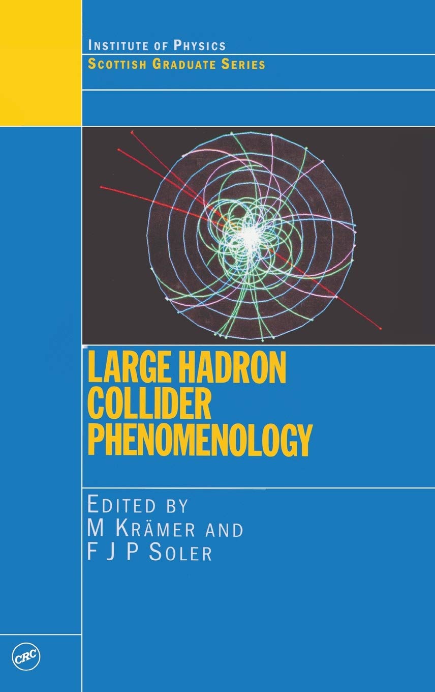Large Hadron Collider Phenomenology: Proceedings of the Fifty Seventh Scottish Universities Summer School in Physics, St. Andrews, 17 August to 29 August 2003 (Scottish Graduate Series, Band 57)