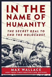 In the Name of Humanity: The Secret Deal to End the Holocaust