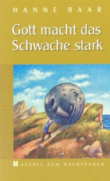 Gott macht das Schwache stark