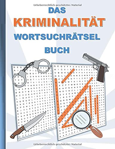 DAS KRIMINALITÄT WORTSUCHRÄTSEL BUCH: Rätsel Suchsel Worträtsel Polizei Komissar Krimi Detektiv Verbrechen Sherlock Holmes Verbrecher Weihnachten ... Senioren Rentner Studenten Schüler Schule