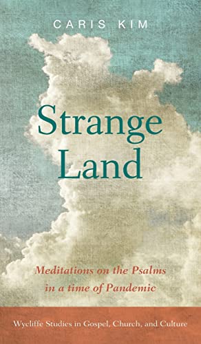 Strange Land: Meditations on the Psalms in a Time of Pandemic (Wycliffe Studies in Gospel, Church, and Culture)