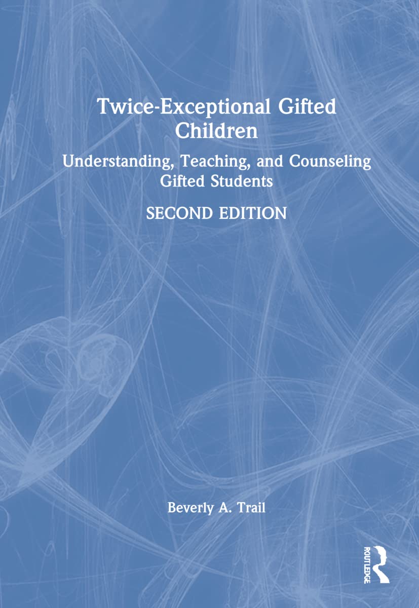 Trail, Beverly A. Twice-Exceptional Gifted Children, Understanding, Teaching, And Counseling Gifted Students