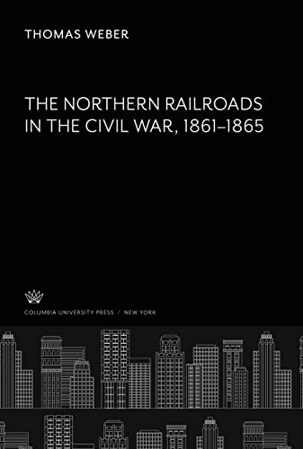 The Northern Railroads in the Civil War 1861¿1865