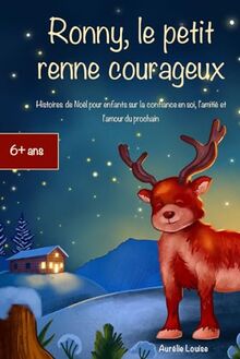 Ronny, le petit renne courageux: Histoires de Noël pour enfants sur la confiance en soi, l'amitié et l'amour du prochain