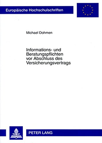 Informations- und Beratungspflichten vor Abschluss des Versicherungsvertrags: Die Auswirkungen der Vermittlerrichtlinie (Europäische Hochschulschriften - Reihe II)