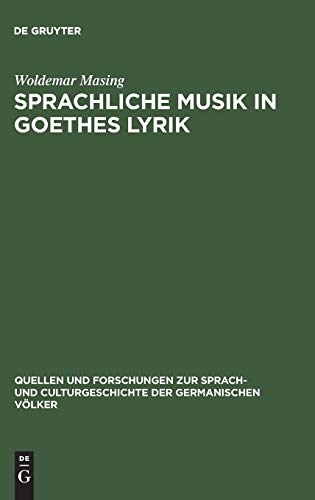 Sprachliche Musik in Goethes Lyrik (Quellen und Forschungen zur Sprach- und Culturgeschichte der germanischen Völker, 108, Band 108)