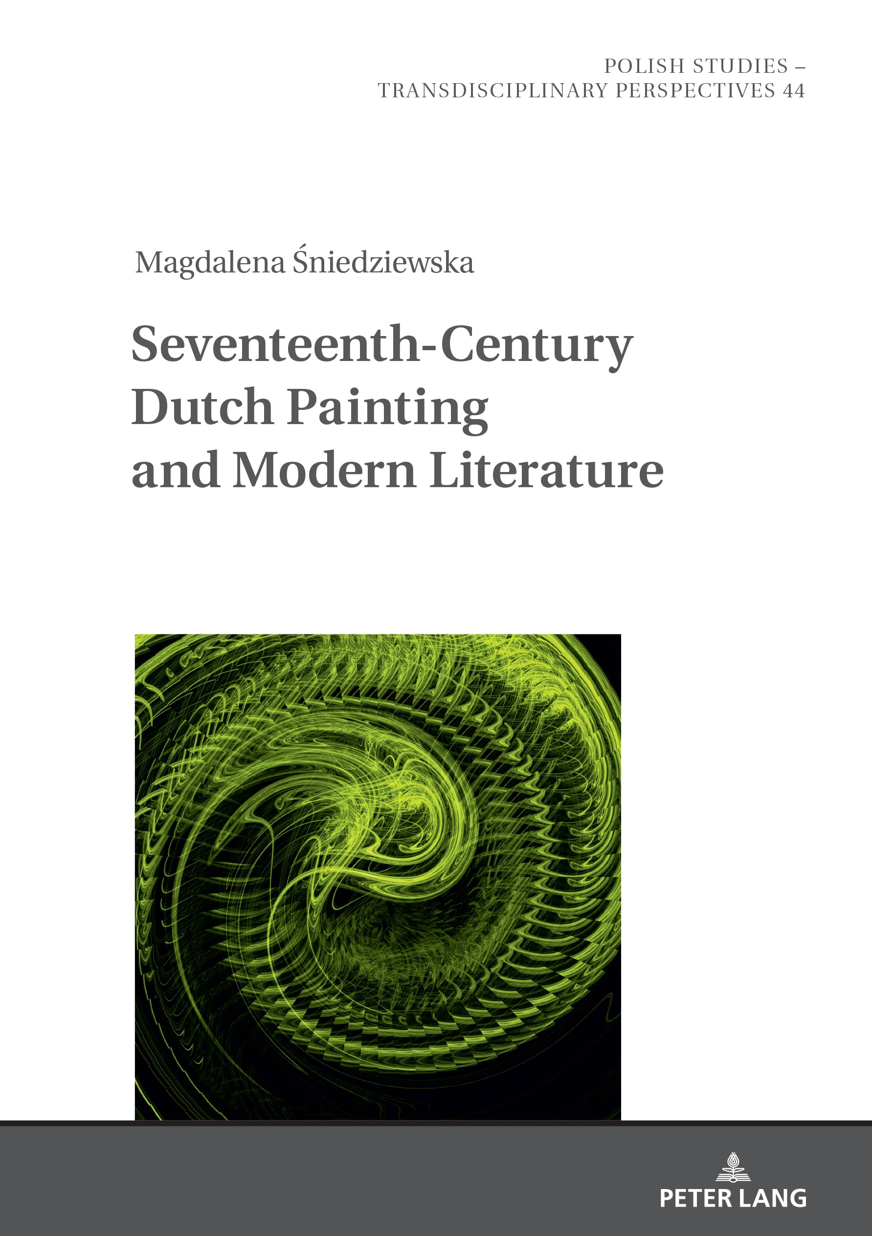 Seventeenth- Century Dutch Painting and Modern Literature (Polish Studies – Transdisciplinary Perspectives, Band 44)