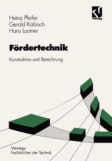 Fördertechnik. Konstruktion und Berechnung