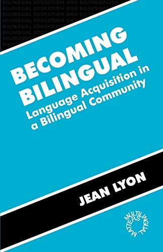 Becoming Bilingual: Language Acquisition in a Bilingual Community (Bilingual Education and Bilingualism, 11)
