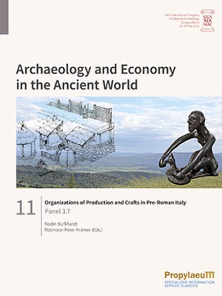 Organizations of Production and Crafts in Pre-Roman Italy: Panel 3.7 (Archaeology and Economy in the Ancient World: Proceedings of the 19th ... Archaeology, Cologne/Bonn, 22-26 May 2018)