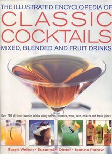 The Illustrated Encyclopedia Of Classic Cocktails: Mixed, Blended And Fruit Drinks