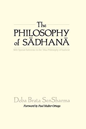 The Philosophy of Sadhana: With Special Reference to the Trika Philosophy of Kashmir (Suny Series in Tantric Studies)