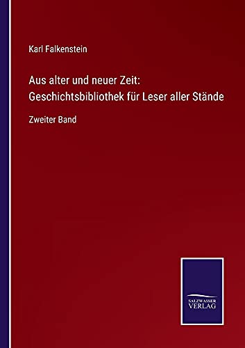 Aus alter und neuer Zeit: Geschichtsbibliothek für Leser aller Stände: Zweiter Band