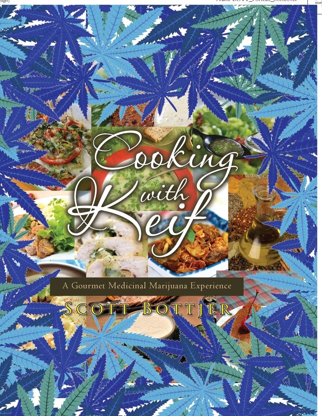 Cooking with Keif: A Gourmet Medicinal Marijuana Experience: A Gourmet Medicinal Marijuana Experience
