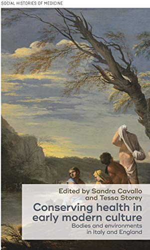 Conserving Health in Early Modern Culture: Bodies and Environments in Italy and England (Social Histories of Medicine)