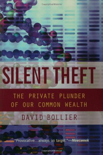 Silent Theft: The Private Plunder of Our Common Wealth: Our Runaway Market Culture and the Disappearing American Commons