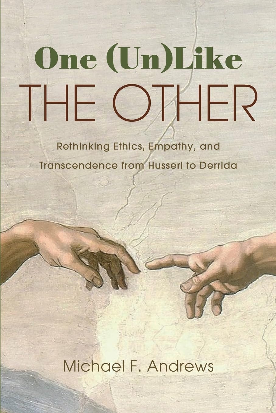 One (Un)Like the Other: Rethinking Ethics, Empathy, and Transcendence from Husserl to Derrida (Suny Theology and Continental Thought)