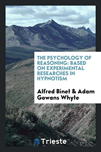 The Psychology of Reasoning: Based on Experimental Researches in Hypnotism