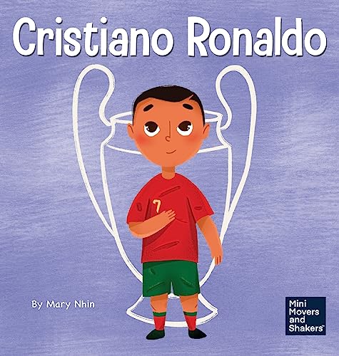 Cristiano Ronaldo: A Kid's Book About Talent Without Working Hard is Nothing (Mini Movers and Shakers)